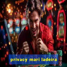 privacy mari ladeira